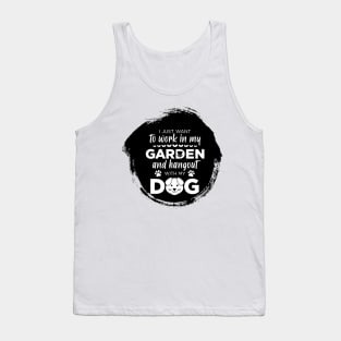 I just want to work in my garden and my dog Tank Top